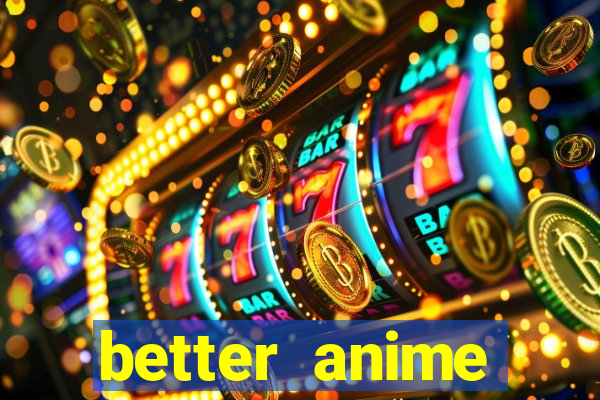 better anime download apk